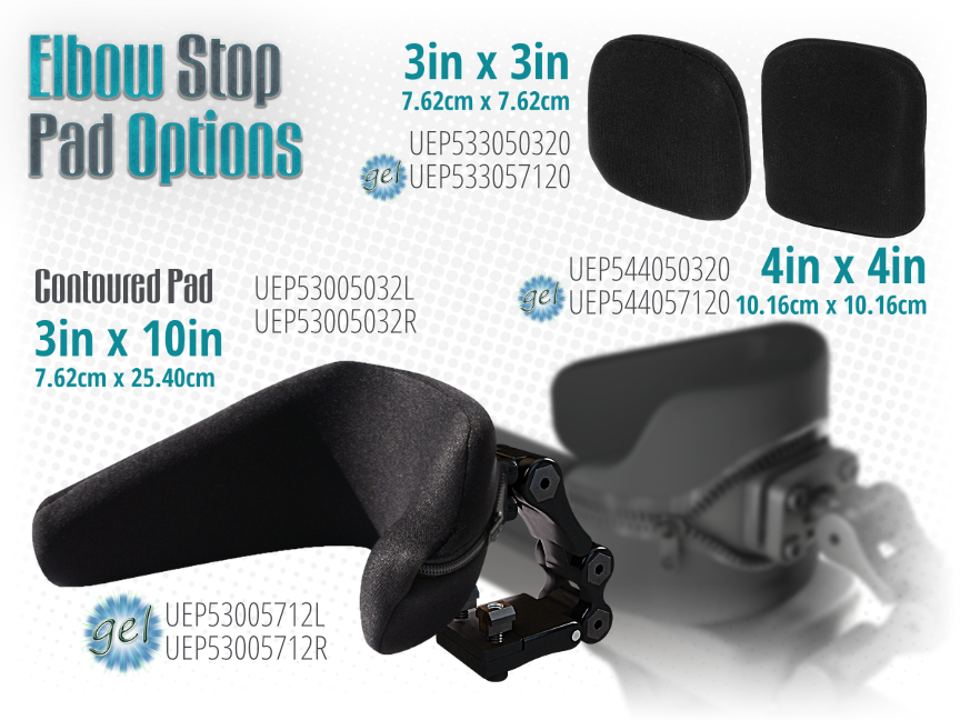 Elbow Stop pad options includes a 3in (7.62cm) x 3in (7.62cm), a 4in (10.16cm) x 4in (10.16cm) and a 3in (7.62cm) x 10in (25.40cm) dimension either standard or gel.